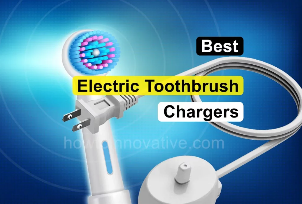 Best Electric Toothbrush Chargers - How-To-Innovative