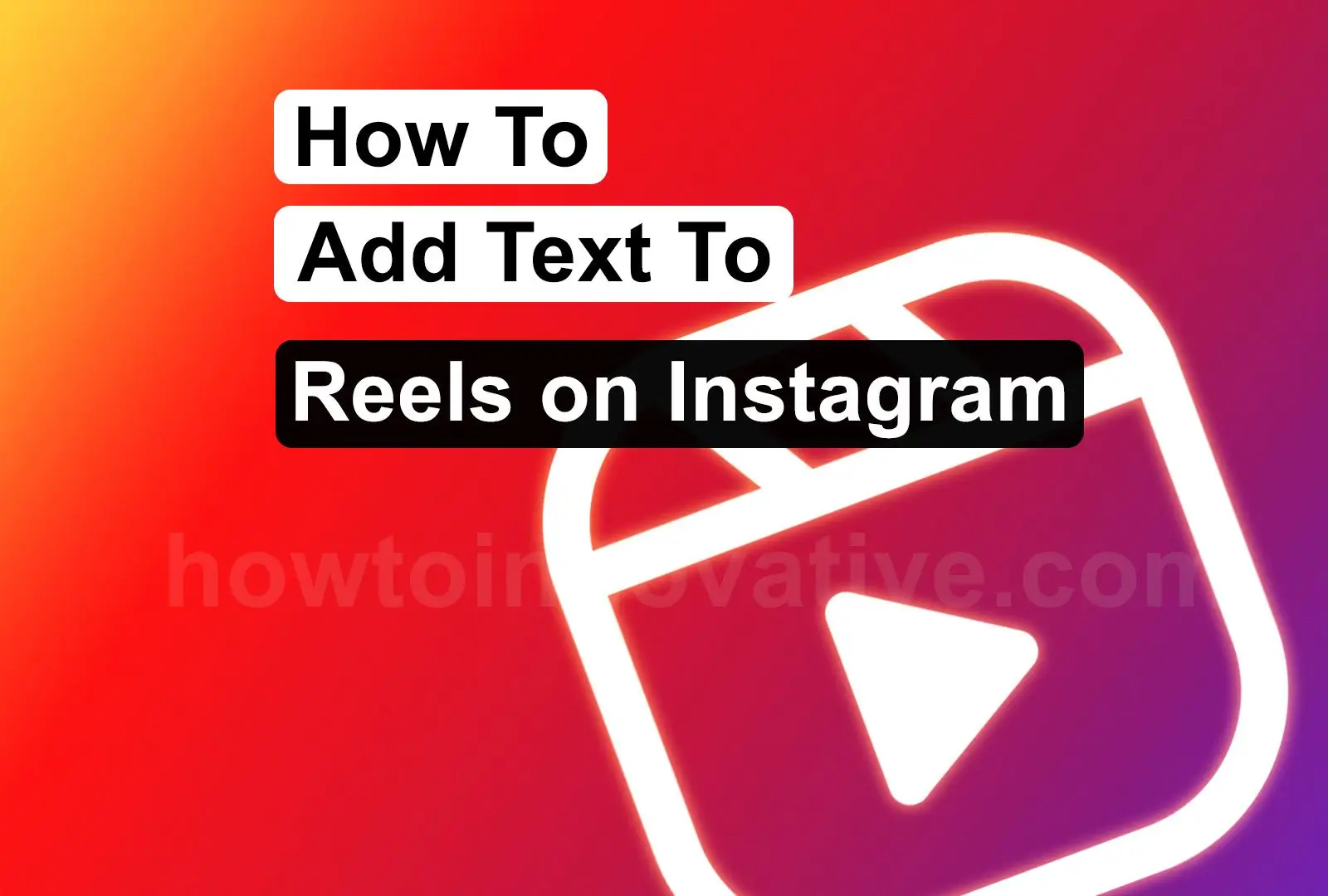 How To Add Text To Reels on Instagram - How-to-Innovative