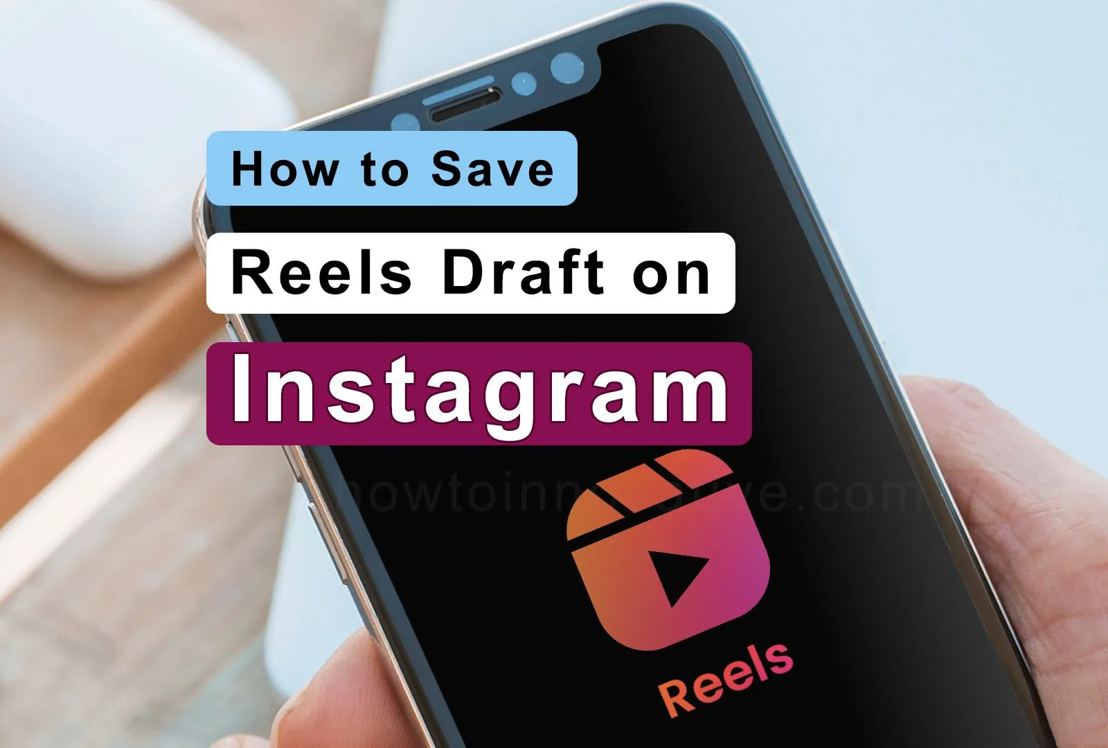 How to Save Reels Draft on Instagram