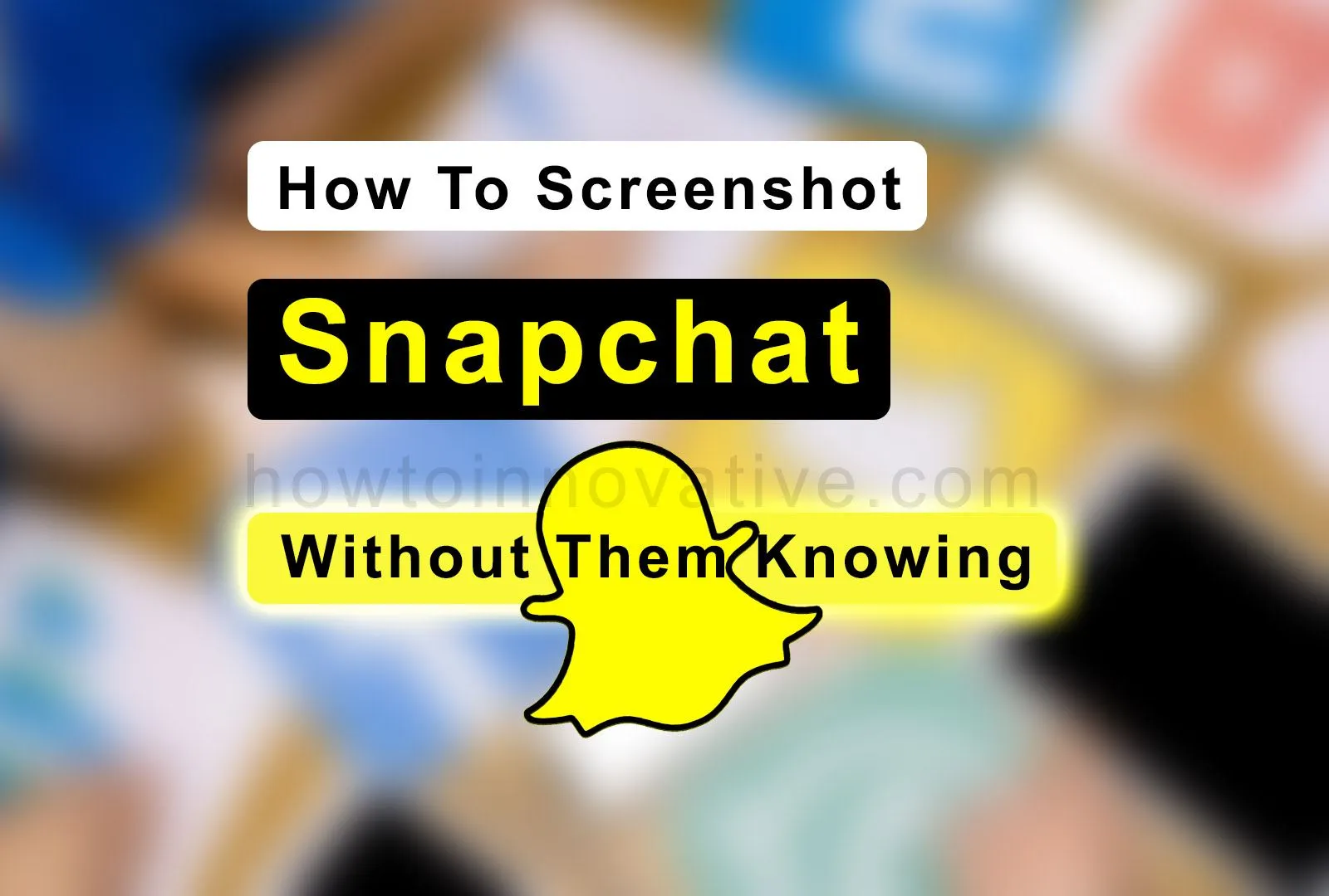 Screenshot Snapchat Without Them Knowing