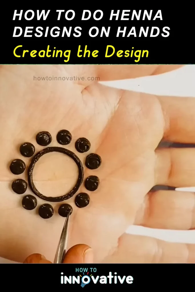 How to Do Henna Designs on Hands A Beginner’s Guide - Creating the Design - Apply the Henna
