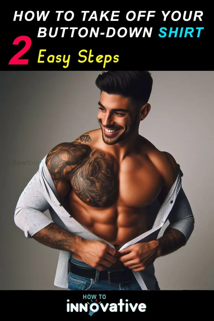 How to Take Off Your Shirt Fast 3 Easy Ways - Taking Off a Button-Down Shirt