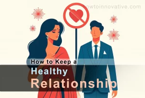 How to Keep a Healthy Relationship - Key Factors