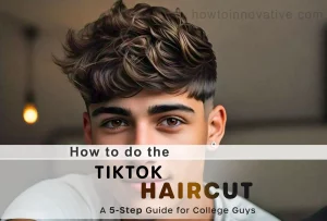 How to do the TikTok Haircut A 5-Step Guide for College Guys