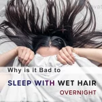 Why is it Bad to Sleep with Wet Hair Overnight - 7 Risk Factor